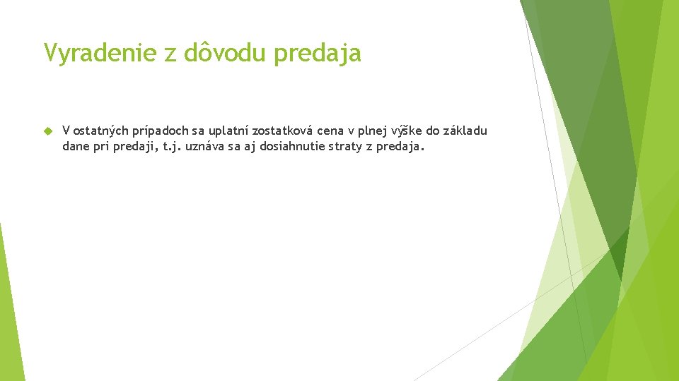 Vyradenie z dôvodu predaja V ostatných prípadoch sa uplatní zostatková cena v plnej výške Vyradenie z dôvodu predaja V ostatných prípadoch sa uplatní zostatková cena v plnej výške