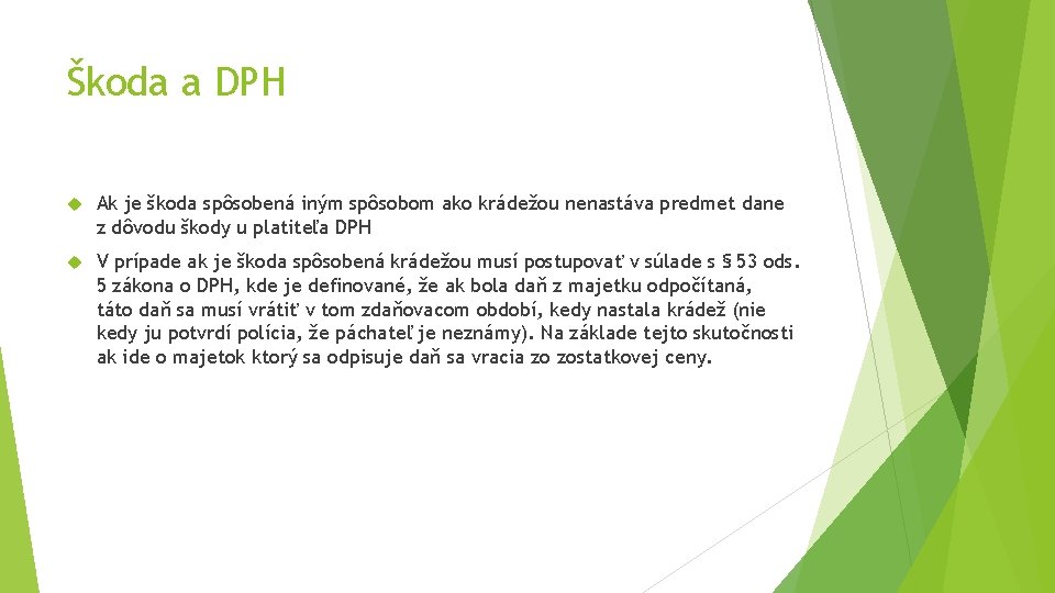 Škoda a DPH Ak je škoda spôsobená iným spôsobom ako krádežou nenastáva predmet dane Škoda a DPH Ak je škoda spôsobená iným spôsobom ako krádežou nenastáva predmet dane