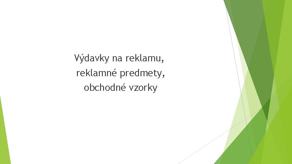 Výdavky na reklamu, reklamné predmety, obchodné vzorky Výdavky na reklamu, reklamné predmety, obchodné vzorky