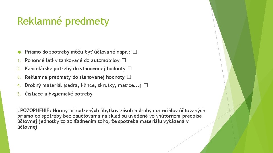 Reklamné predmety Priamo do spotreby môžu byť účtované napr. : � 1. Pohonné látky Reklamné predmety Priamo do spotreby môžu byť účtované napr. : � 1. Pohonné látky