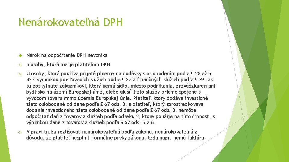 Nenárokovateľná DPH Nárok na odpočítanie DPH nevzniká a) u osoby, ktorá nie je platiteľom Nenárokovateľná DPH Nárok na odpočítanie DPH nevzniká a) u osoby, ktorá nie je platiteľom