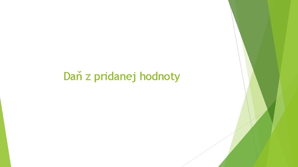 Daň z pridanej hodnoty Daň z pridanej hodnoty