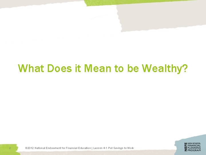 What Does it Mean to be Wealthy? 2 © 2012 National Endowment for Financial