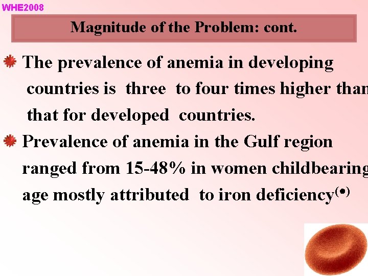 WHE 2008 Magnitude of the Problem: cont. The prevalence of anemia in developing countries WHE 2008 Magnitude of the Problem: cont. The prevalence of anemia in developing countries