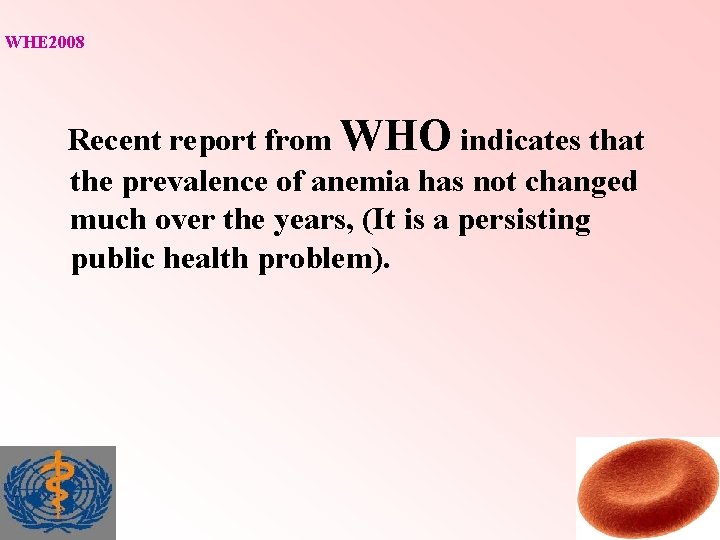 WHE 2008 Recent report from WHO indicates that the prevalence of anemia has not WHE 2008 Recent report from WHO indicates that the prevalence of anemia has not