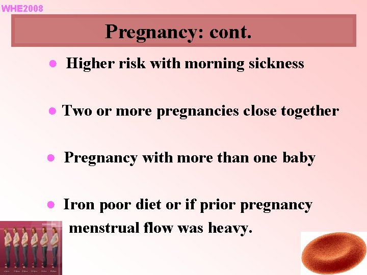 WHE 2008 Pregnancy: cont. ● Higher risk with morning sickness ● Two or more