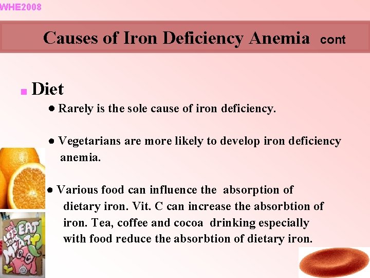 WHE 2008 Causes of Iron Deficiency Anemia cont ■ Diet ● Rarely is the