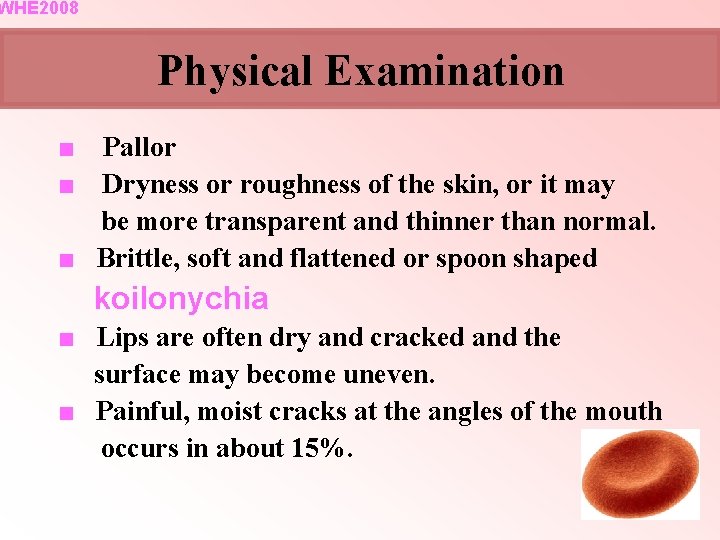 WHE 2008 Physical Examination ■ ■ Pallor Dryness or roughness of the skin, or