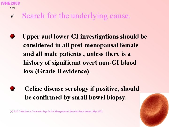 WHE 2008 Cont. ü Search for the underlying cause. Upper and lower GI investigations WHE 2008 Cont. ü Search for the underlying cause. Upper and lower GI investigations