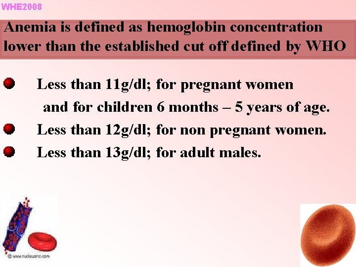 WHE 2008 Anemia is defined as hemoglobin concentration lower than the established cut off