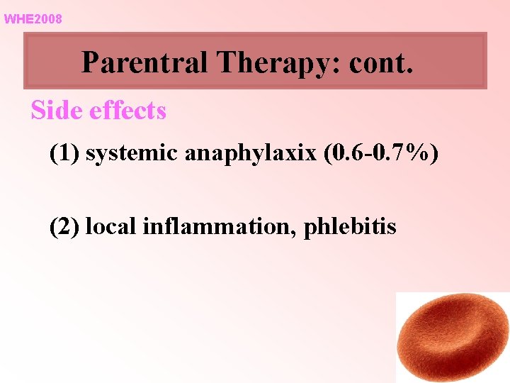 WHE 2008 Parentral Therapy: cont. Side effects (1) systemic anaphylaxix (0. 6 -0. 7%) WHE 2008 Parentral Therapy: cont. Side effects (1) systemic anaphylaxix (0. 6 -0. 7%)