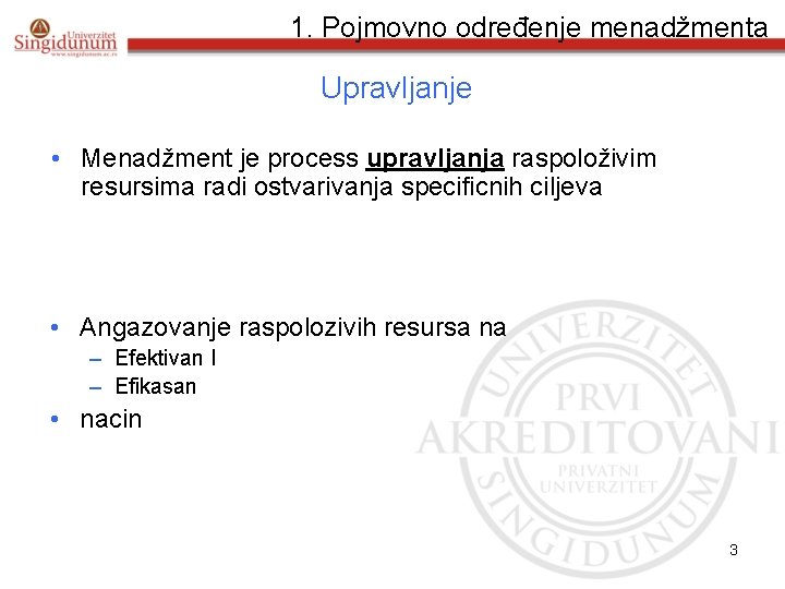 1. Pojmovno određenje menadžmenta Upravljanje • Menadžment je process upravljanja raspoloživim resursima radi ostvarivanja