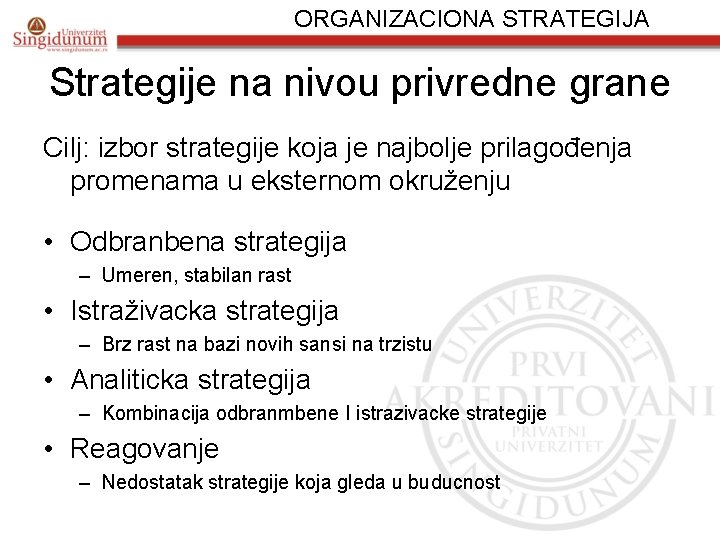 ORGANIZACIONA STRATEGIJA Strategije na nivou privredne grane Cilj: izbor strategije koja je najbolje prilagođenja