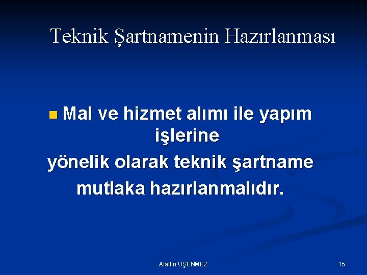 Teknik Şartnamenin Hazırlanması n Mal ve hizmet alımı ile yapım işlerine yönelik olarak teknik