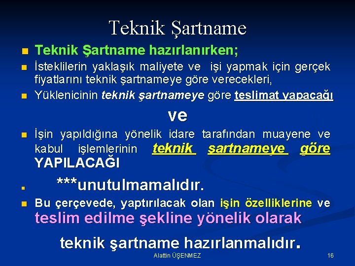 Teknik Şartname n Teknik Şartname hazırlanırken; n İsteklilerin yaklaşık maliyete ve işi yapmak için