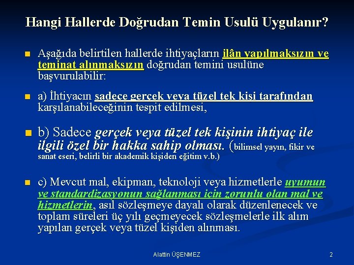 Hangi Hallerde Doğrudan Temin Usulü Uygulanır? n Aşağıda belirtilen hallerde ihtiyaçların ilân yapılmaksızın ve