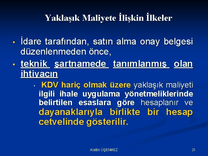 Yaklaşık Maliyete İlişkin İlkeler • • İdare tarafından, satın alma onay belgesi düzenlenmeden önce,