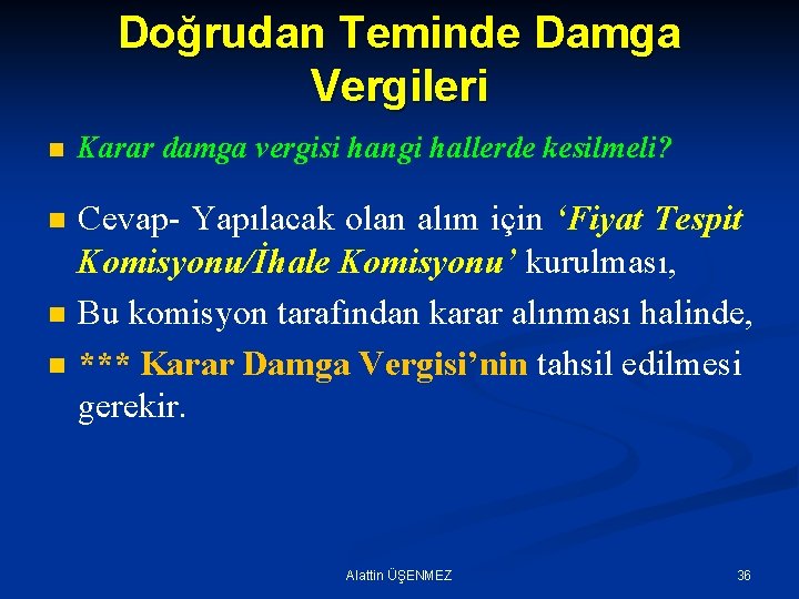 Doğrudan Teminde Damga Vergileri n Karar damga vergisi hangi hallerde kesilmeli? n Cevap- Yapılacak