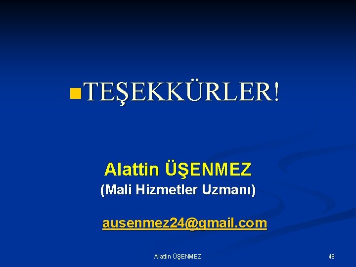 n. TEŞEKKÜRLER! Alattin ÜŞENMEZ (Mali Hizmetler Uzmanı) ausenmez 24@gmail. com Alattin ÜŞENMEZ 48 