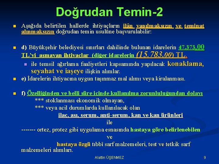 Doğrudan Temin-2 n n Aşağıda belirtilen hallerde ihtiyaçların ilân yapılmaksızın ve teminat alınmaksızın doğrudan