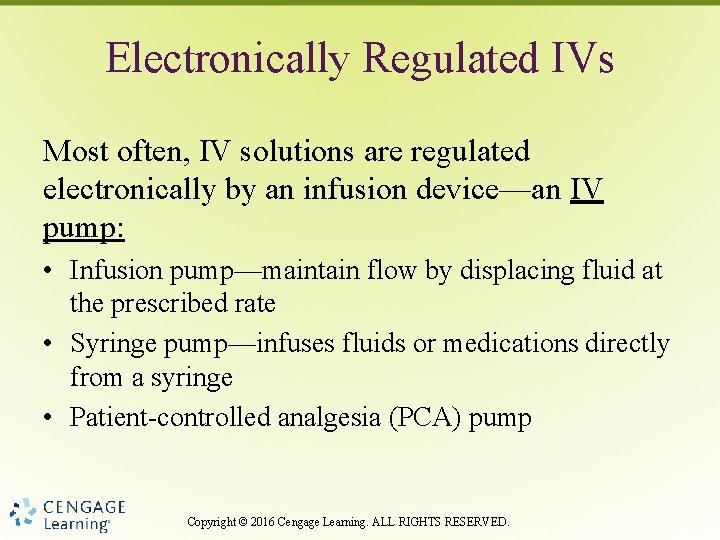 Electronically Regulated IVs Most often, IV solutions are regulated electronically by an infusion device—an