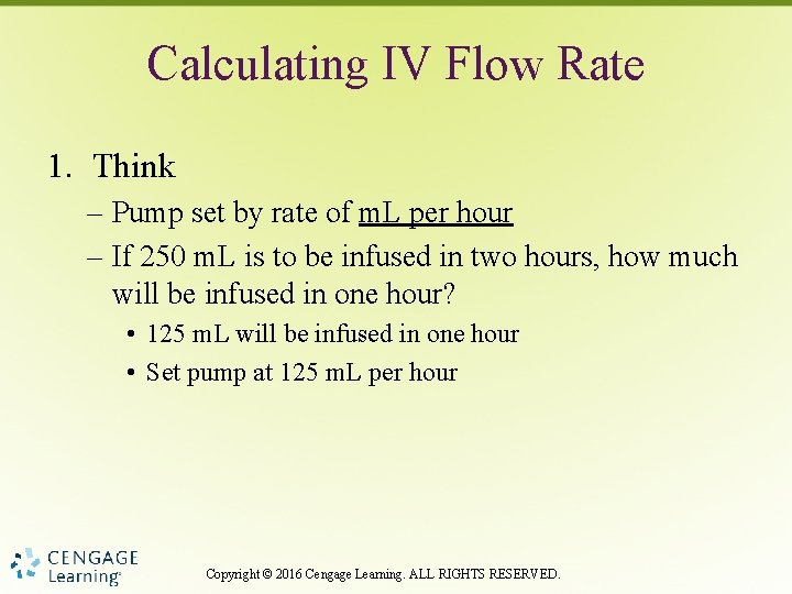 Calculating IV Flow Rate 1. Think – Pump set by rate of m. L