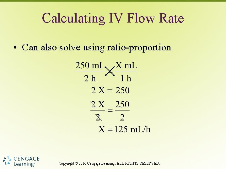 Calculating IV Flow Rate • Can also solve using ratio-proportion Copyright © 2016 Cengage