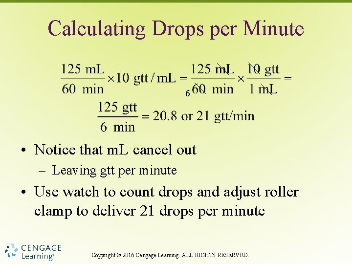 Calculating Drops per Minute 6 • Notice that m. L cancel out – Leaving