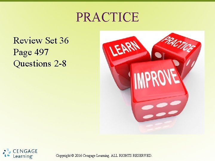 PRACTICE Review Set 36 Page 497 Questions 2 -8 Copyright © 2016 Cengage Learning.