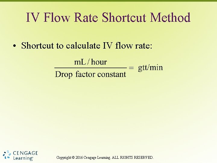 IV Flow Rate Shortcut Method • Shortcut to calculate IV flow rate: Copyright ©