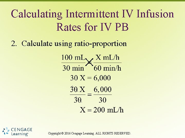 Calculating Intermittent IV Infusion Rates for IV PB 2. Calculate using ratio-proportion Copyright ©