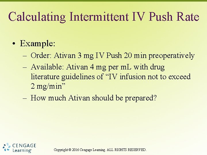 Calculating Intermittent IV Push Rate • Example: – Order: Ativan 3 mg IV Push