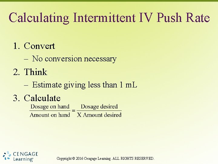 Calculating Intermittent IV Push Rate 1. Convert – No conversion necessary 2. Think –