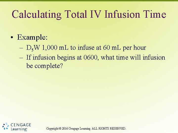 Calculating Total IV Infusion Time • Example: – D 5 W 1, 000 m.