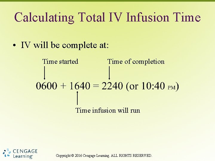 Calculating Total IV Infusion Time • IV will be complete at: Time started Time