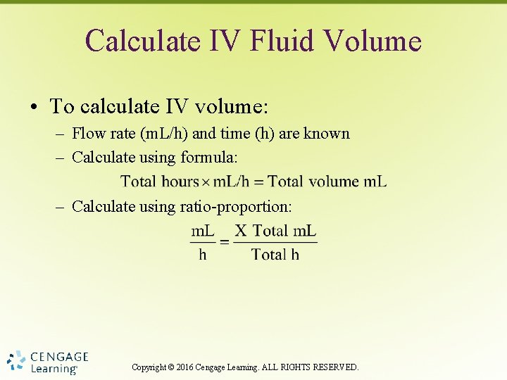 Calculate IV Fluid Volume • To calculate IV volume: – Flow rate (m. L/h)