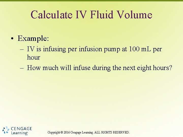 Calculate IV Fluid Volume • Example: – IV is infusing per infusion pump at