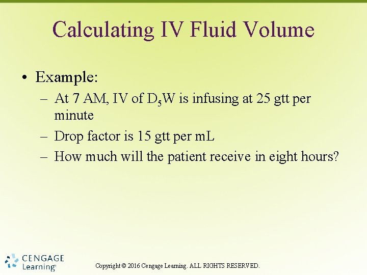 Calculating IV Fluid Volume • Example: – At 7 AM, IV of D 5