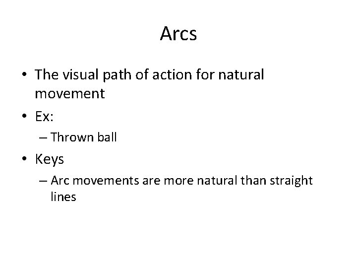 Arcs • The visual path of action for natural movement • Ex: – Thrown