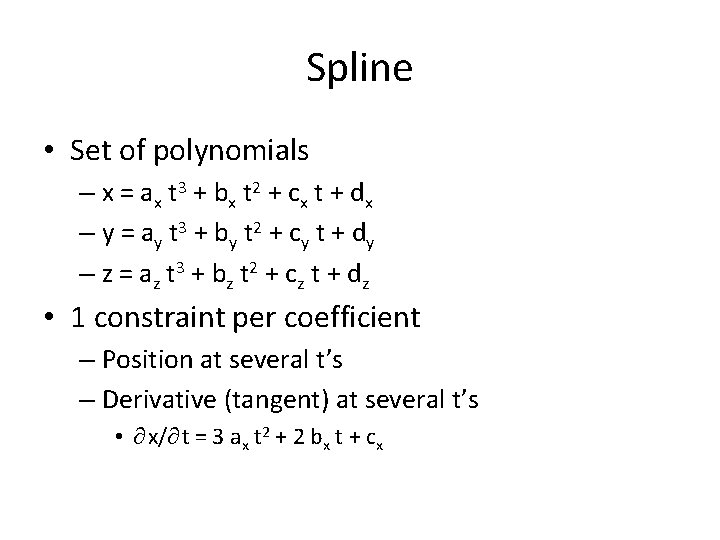 Spline • Set of polynomials – x = ax t 3 + b x