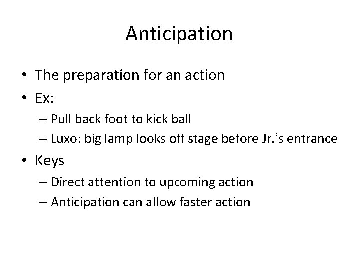 Anticipation • The preparation for an action • Ex: – Pull back foot to