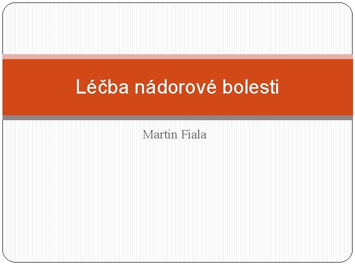 Léčba nádorové bolesti Martin Fiala 
