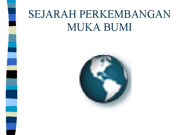 SEJARAH PERKEMBANGAN MUKA BUMI 