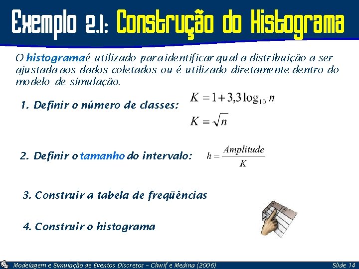 Exemplo 2. 1: Construção do Histograma O histograma é utilizado para identificar qual a