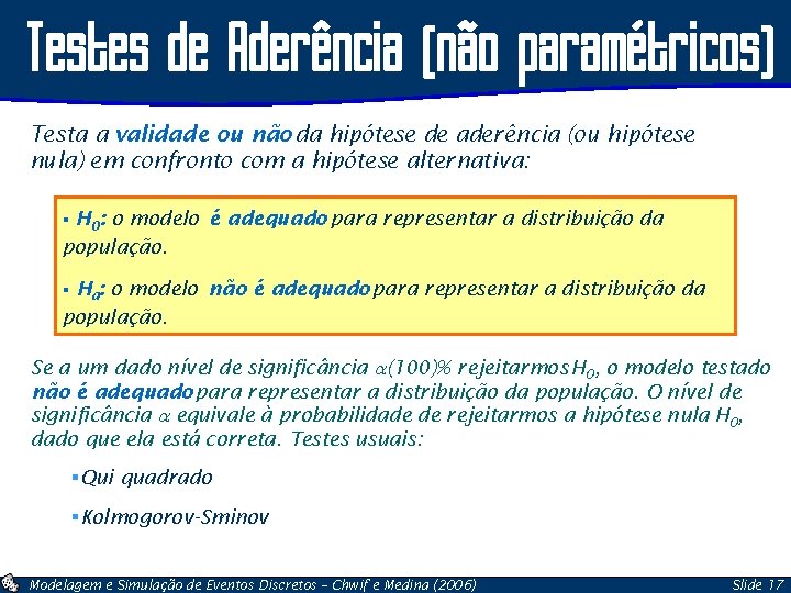 Testes de Aderência (não paramétricos) Testa a validade ou não da hipótese de aderência