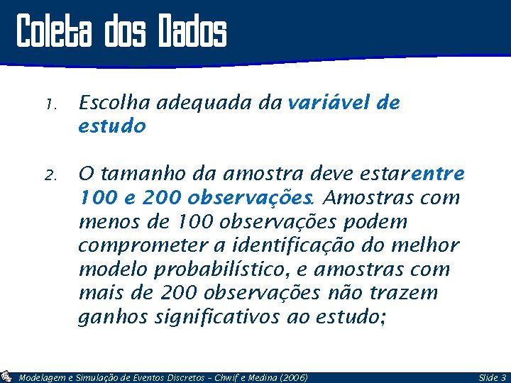 Coleta dos Dados 1. Escolha adequada da variável de estudo 2. O tamanho da