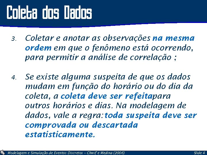 Coleta dos Dados 3. Coletar e anotar as observações na mesma ordem em que