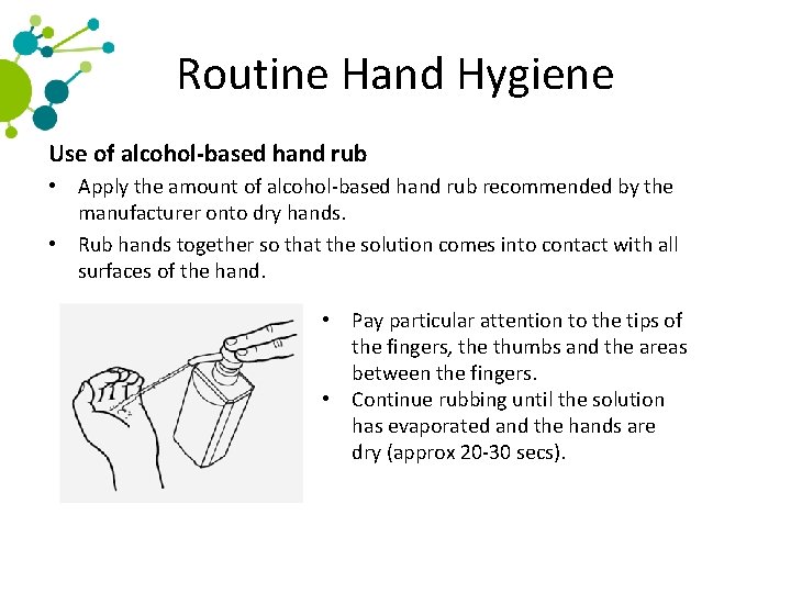 Routine Hand Hygiene Use of alcohol-based hand rub • Apply the amount of alcohol-based