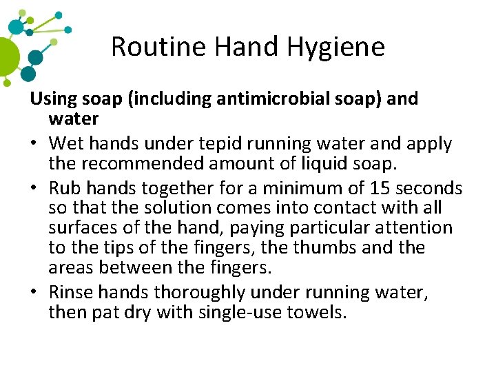 Routine Hand Hygiene Using soap (including antimicrobial soap) and water • Wet hands under
