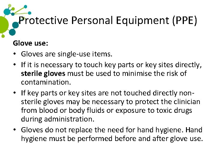 Protective Personal Equipment (PPE) Glove use: • Gloves are single-use items. • If it